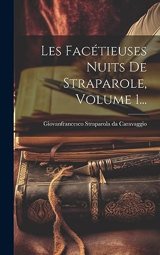 Les Facétieuses Nuits De Straparole, Volume 1... (French Edition)