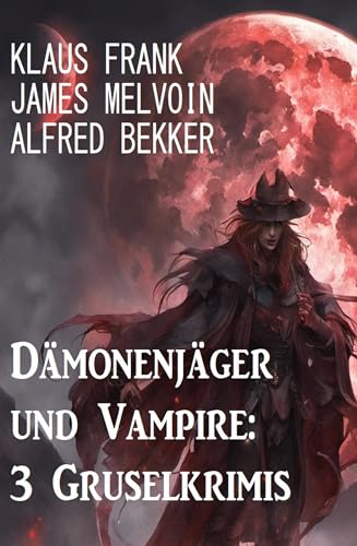 Dämonenjäger und Vampire: 3 Gruselkrimis