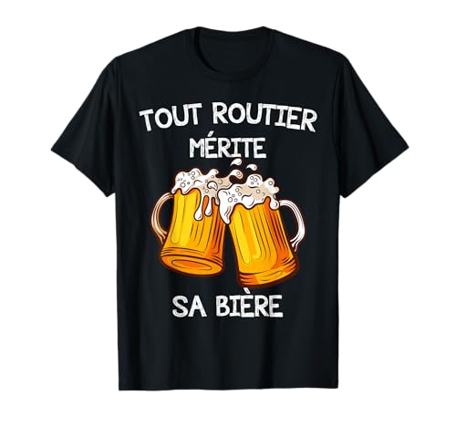Tout Routier mérite sa bière humour biere apero drole T-Shirt