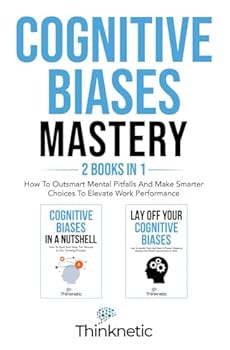 Paperback Cognitive Biases Mastery - 2 Books In 1: How To Outsmart Mental Pitfalls And Make Smarter Choices To Elevate Work Performance (Decision Making Mastery) Book