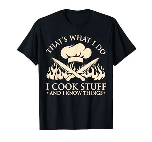 That's What I Do I Cook Stuff I Know Things Cooking Chef T-Shirt