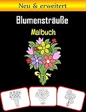Blumensträuße Malbuch: Malen und mit Spaß lernen. Blumensträuße Bilder, Mal- und Lernbuch mit Spaß für Kinder (70 Seiten, mindestens 35 Blumensträuße Bilder)