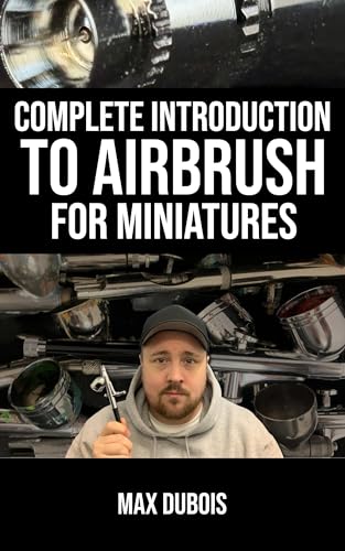 Complete Introduction to Airbrush for Miniatures (English Edition)