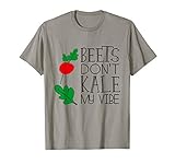 Vegan Beets Don't Kale My Vibe Funny Vegan T-Shirts