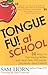 Tongue Fu! At School: 30 Ways to Get Along with Teachers, Principals, Students, and Parents