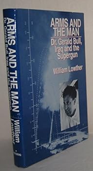 Hardcover Arms and the Man: Dr. Gerald Bull, Iraq and the Supergun Book