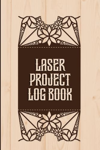 Laser Project Log Book: Laser Engraving & Cutting Project Record Book – A Handy Log for Makers, Crafters, and Professionals to Track Workflows, Costs, and Machine Settings.