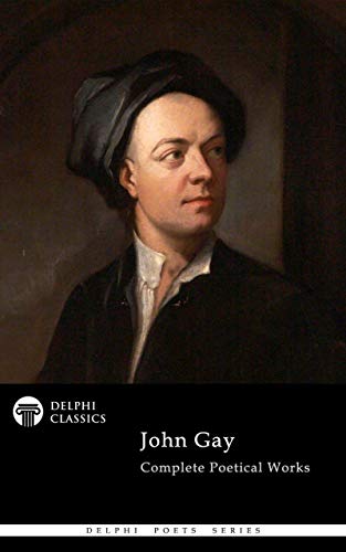 Delphi Complete Poetical Works of John Gay (Illustrated) (Delphi Poets Series Book 85)