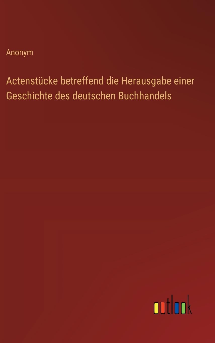 Actenstücke betreffend die Herausgabe einer Geschichte des deutschen Buchhandels