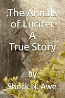 The Annals of Lucifer A True story: by 0578339315 Book Cover