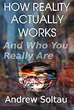 soltau almhöhe 1  HOW REALITY ACTUALLY WORKS: And Who You Really Are