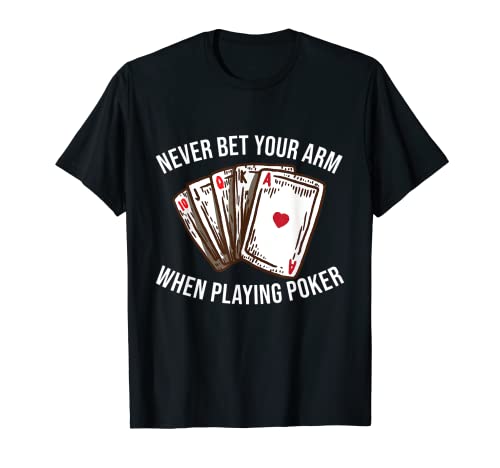 Nunca apueste su brazo cuando juega al póker brazo amputado divertido Camiseta