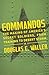 Commandos: The Making of America's Secret Soldiers, from Training to Desert Storm