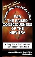 For The Raised Consciousness of The New Era: Commanding The Spirits Within 1507876513 Book Cover