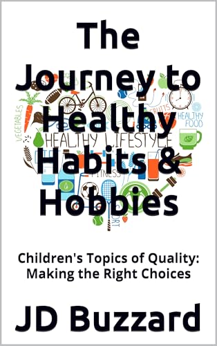 The Journey to Healthy Habits & Hobbies: Children's Topics of Quality: Making the Right Choices
