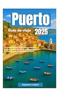 Puerto Guía de viaje 2025: La guía privilegiada definitiva para explorar las joyas ocultas, las principales atracciones y las experiencias auténticas de Oporto (Spanish Edition) B0F66LVQRL Book Cover