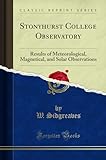 Stonyhurst College Observatory: Results of Meteorological, Magnetical, and Solar Observations (Classic Reprint)