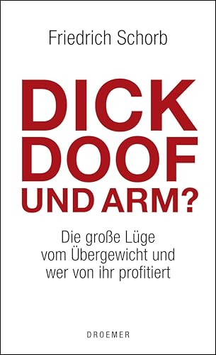 Dick, doof und arm: Die große Lüge vom Übergewicht und wer von ihr profitiert (German Edition)