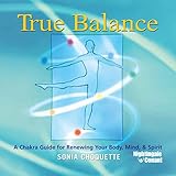 True Balance: A Chakra Guide for Renewing Your Body, Mind, and Spirit
