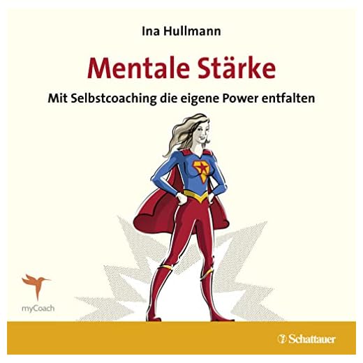 Mentale Stärke: Mit Selbstcoaching die eigene Power entfalten