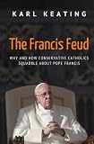 The Francis Feud: Why and How Conservative Catholics Squabble about Pope Francis