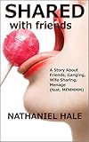  Shared With Friends: A Story About Friends, Ganging, Wife Sharing, Menage (feat. MFMMMM) (English Edition)