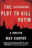 The Plot to Kill Putin: A Thriller