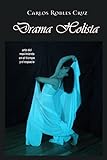 Drama Holista: arte del movimiento en el tiempo y el espacio (Catálogo de Libros de Artes Escénicas de Escenología Ediciones) (Spanish Edition)