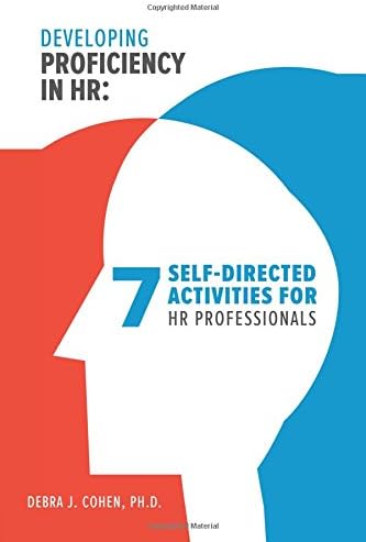Developing Proficiency in HR: 7 Self-Directed Activities for HR Professionals (Making an Impact in Small Business HR)