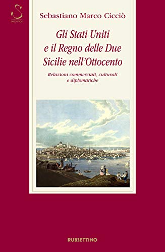 Gli Stati Uniti e il Regno delle Due Sicilie nell'Ottocento. Relazioni commerciali, culturali e diplomatiche
