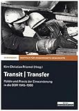  Transit  Transfer: Politik und Praxis der Einwanderung in der DDR 1945-1990: Politik und Praxis der Einwanderung in die DDR 1945-1990