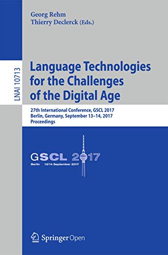 Language Technologies for the Challenges of the Digital Age: 27th International Conference, GSCL 2017, Berlin, Germany, September 13-14, 2017, Proceedings (Lecture Notes in Artificial Intelligence)