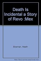 Death Is Incidental a Story of Revo :Mex B000PXS6MQ Book Cover