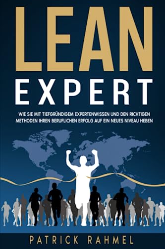 LEAN EXPERT: Heben Sie Ihren beruflichen Erfolg mit den richtigen Methoden und tiefgründigem Fachwissen auf ein neues Niveau (LEAN MANAGEMENT - Der Weg zum exzellenten Supply Chain)