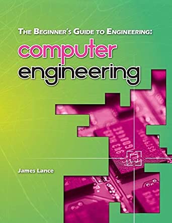 The Beginner's Guide to Engineering: Computer Engineering : Lance ...