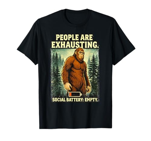 People are Exhausting Bigfoot Social Battery Design Humour T-Shirt