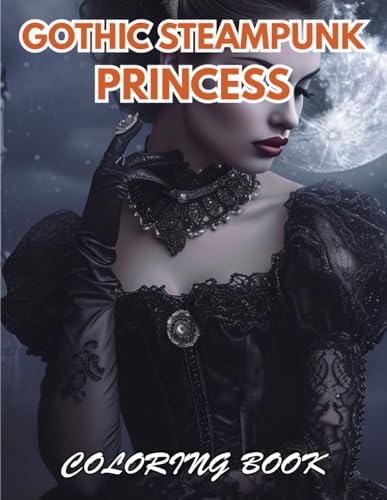 Gothic Steampunk Princess Coloring Book: New Edition And Unique High-quality Coloring Pages
