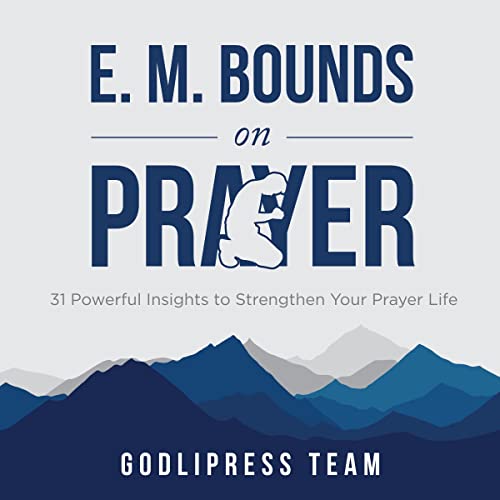 E. M. Bounds on Prayer (By Godlipress Team)