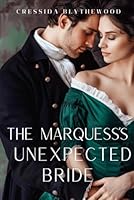 The Marquess’s Unexpected Bride: Scandal, Schemes and Secrets Regency Romance (The Scandalous Hearts) B0DDYDNQ3S Book Cover