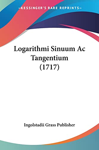 Logarithmi Sinuum Ac Tangentium (1717) (Latin Edition)