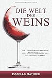  Die Welt des Weins: Vom richtigen Weinglas bis zum selbstgemachten Wein - Interessante Fakten über Herstellung und Anbau