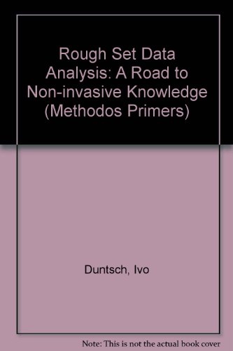 Rough Set Data Analysis: A Road to Non-invasive Knowledge (Methodos Primers)