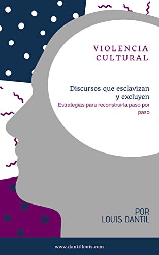 Violencia Cultural, Discursos Que Esclavizan y Excluyen: Estrategias para deconstruirla paso por paso (Giro Semantico Lingüístico nº 1) (Spanish Edition)