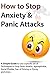 How to Stop Anxiety & Panic Attacks: A Simple Guide to using a specific set of Techniques to Stop Panic Attacks, Agoraphobia, Social Phobia, Fear of Driving or Flying and Stress