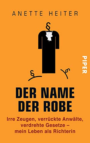 Der Name der Robe: Irre Zeugen, verrückte Anwälte, verdrehte Gesetze – mein Leben als Richterin Der Name der Robe: Irre Zeugen, verrückte Anwälte, verdrehte Gesetze – mein Leben als Richterin