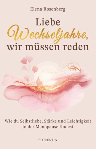 Liebe Wechseljahre, wir müssen reden: Wie du Selbstliebe, Stärke und Leichtigkeit in der Menopause findest