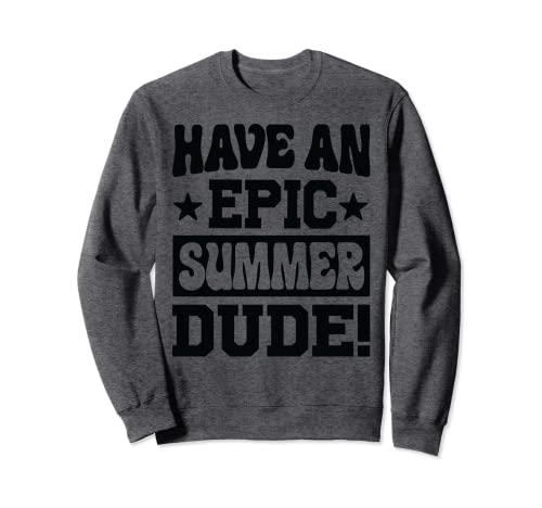 Have An Epic Summer, Dude! - Funny Graduation - Surf Sudadera