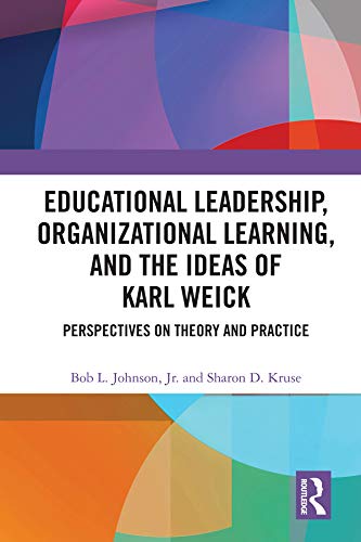 Educational Leadership, Organizational Learning, and the Ideas of Karl Weick: Perspectives on Theory and Practice      1st Edition, Kindle Edition