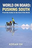 World On Board: Pushing South: From the Andes to the End of the World