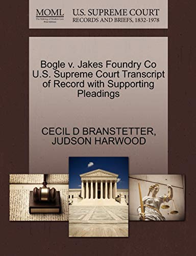 Bogle V. Jakes Foundry Co U.S. Supreme Court Transcript of Record with Supporting Pleadings